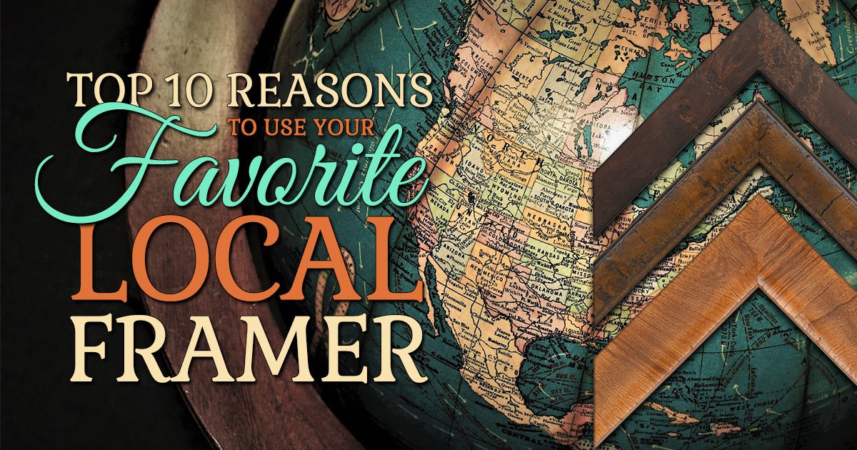 Top Ten Reasons to Use Your Favorite Local Framer The Frame Shop